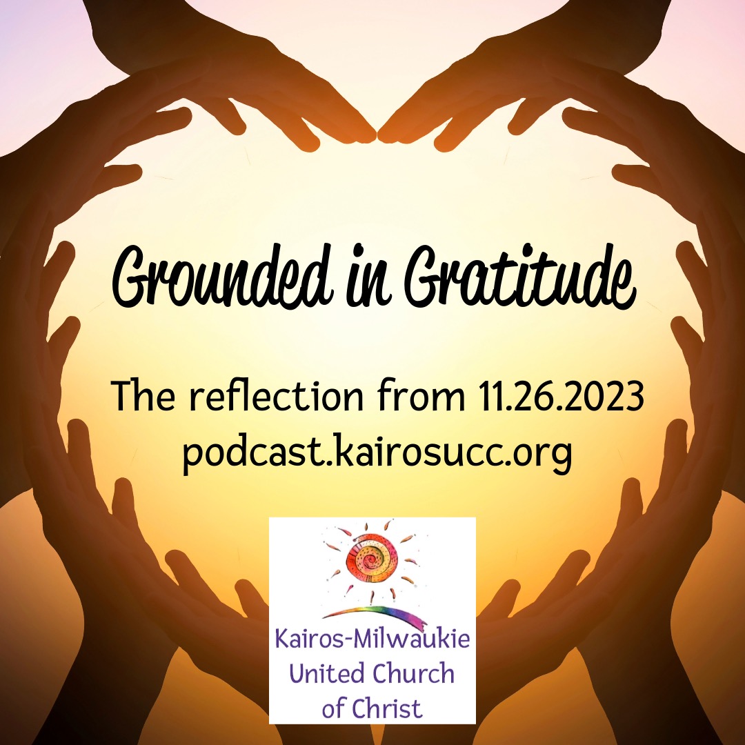 Image: a heart-shaped circle of hands, with the sun in the background. Text on the image is Grounded in Gratitude The reflection from 11.26.2023. podcast.kairosucc.org